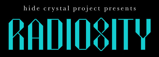 hide crystal project presents「RADIOSITY」